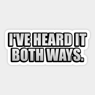 I've heard it both ways   fun quote Sticker